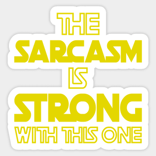 The Sarcasm Is Strong With This One - Funny Quote Sticker